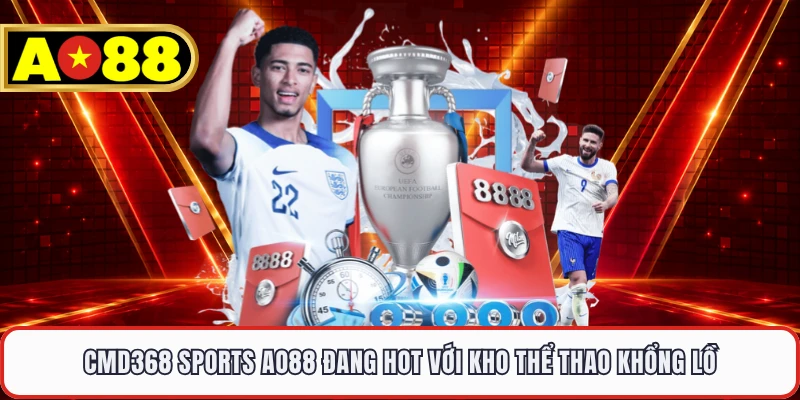 CMD368 Sports AO88 Đang Hot Với Kho Thể Thao Khổng Lồ