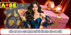 Đăng Ký AO88 Cực Nhanh Chỉ Với Vài Thao Tác Đơn Giản