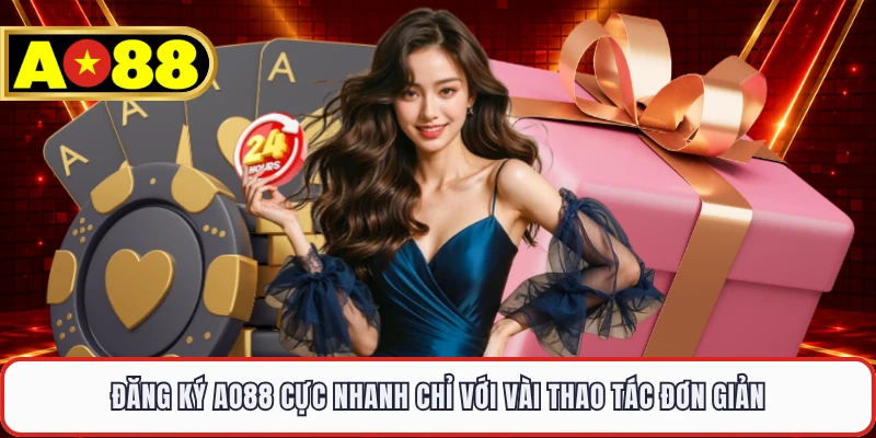 Đăng Ký AO88 Cực Nhanh Chỉ Với Vài Thao Tác Đơn Giản