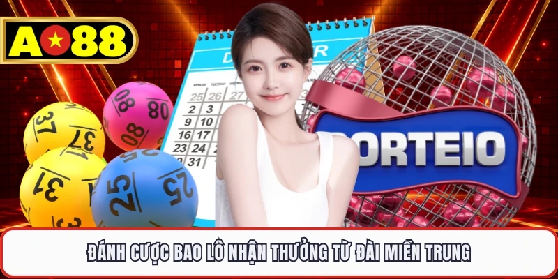 Đánh cược bao lô nhận thưởng từ đài miền Trung