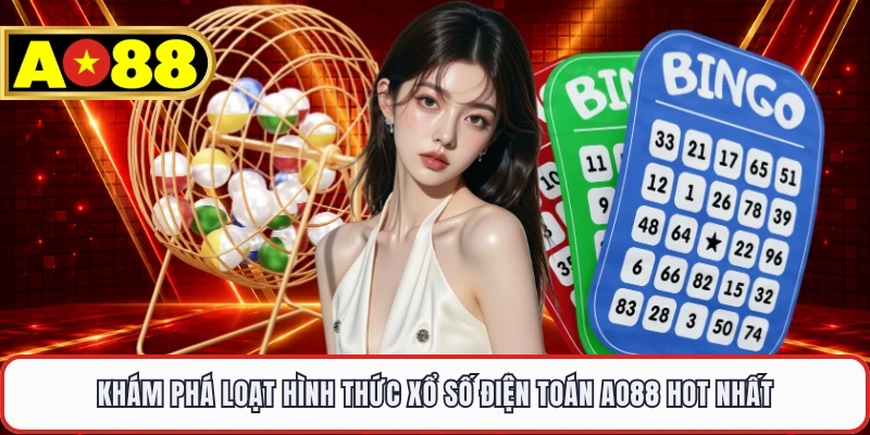 Khám phá loạt hình thức xổ số điện toán AO88 hot nhất