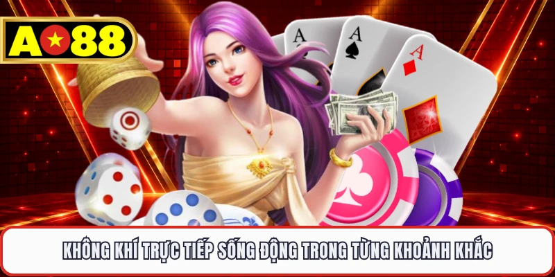 Không khí trực tiếp sống động trong từng khoảnh khắc