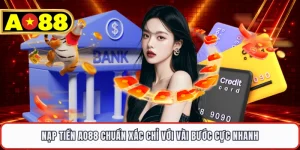 Nạp Tiền AO88 Chuẩn Xác Chỉ Với Vài Bước Cực Nhanh