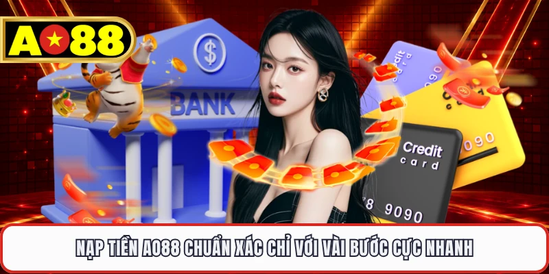 Nạp Tiền AO88 Chuẩn Xác Chỉ Với Vài Bước Cực Nhanh