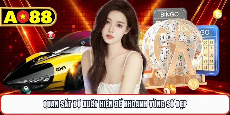 Quan sát độ xuất hiện để khoanh vùng số đẹp 
