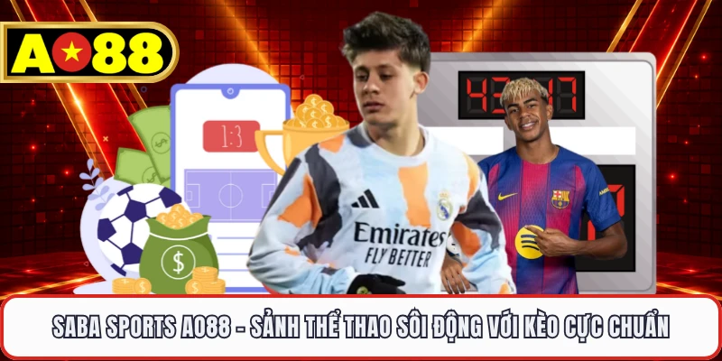 Saba Sports AO88 - Sảnh Thể Thao Sôi Động Với Kèo Cực Chuẩn
