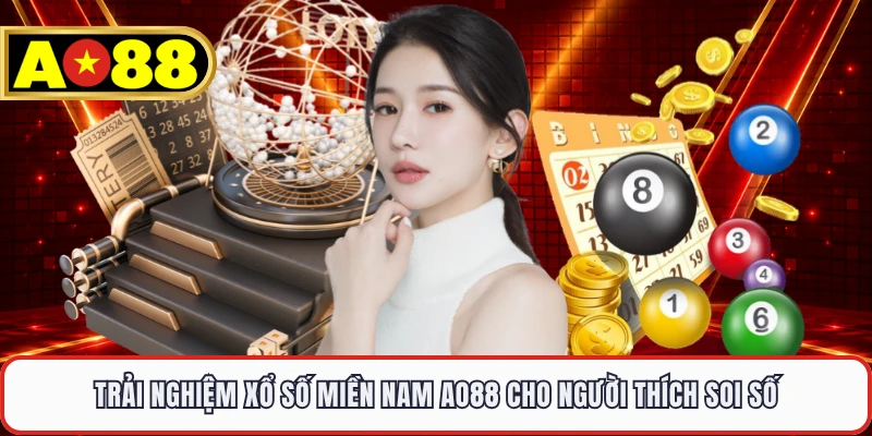 Trải nghiệm xổ số miền Nam AO88 cho người thích soi số 