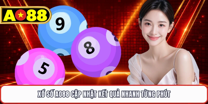 Xổ số AO88 cập nhật kết quả nhanh từng phút