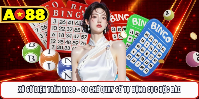 Xổ Số Điện Toán AO88 - Cơ Chế Quay Số Tự Động Cực Độc Đáo