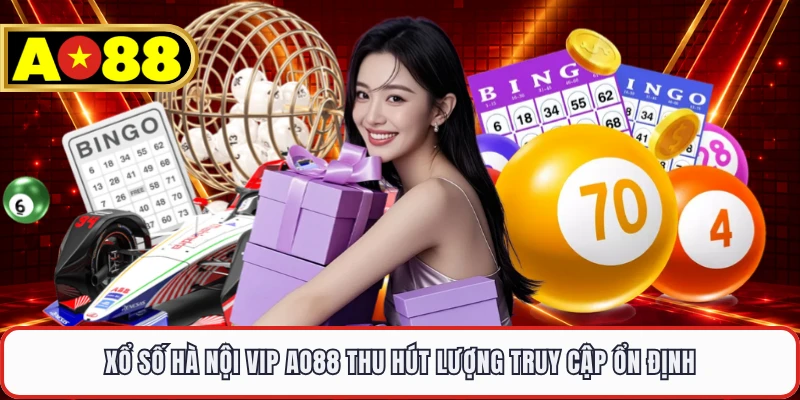 Xổ số Hà Nội Vip AO88 thu hút lượng truy cập ổn định
