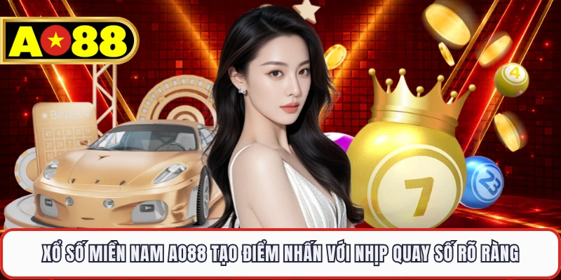 Xổ Số Miền Nam AO88 Tạo Điểm Nhấn Với Nhịp Quay Số Rõ Ràng
